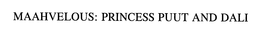 MAAHVELOUS: PRINCESS PUUT AND DALI trademark