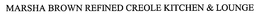 MARSHA BROWN REFINED CREOLE KITCHEN & LOUNGE trademark