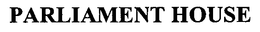 PARLIAMENT HOUSE trademark