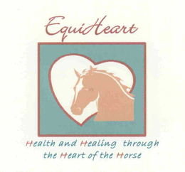 EQUIHEART HEALTH AND HEALING THROUGH THE HEART OF THE HORSE trademark