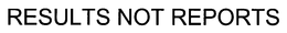 RESULTS NOT REPORTS trademark