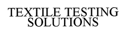 TEXTILE TESTING SOLUTIONS trademark