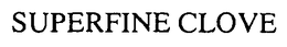 SUPERFINE CLOVE trademark