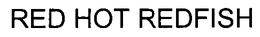 RED HOT REDFISH trademark