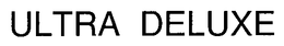 ULTRA DELUXE trademark