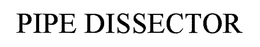 PIPE DISSECTOR trademark