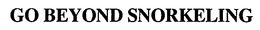 GO BEYOND SNORKELING trademark