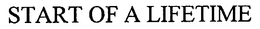 START OF A LIFETIME trademark