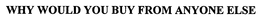 WHY WOULD YOU BUY FROM ANYONE ELSE trademark