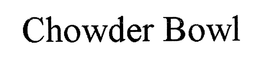 CHOWDER BOWL trademark
