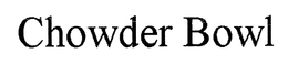 CHOWDER BOWL trademark