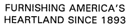 FURNISHING AMERICA'S HEARTLAND SINCE 1893 trademark