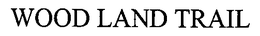 WOOD LAND TRAIL trademark