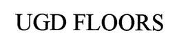 UGD FLOORS trademark