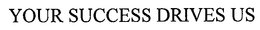 YOUR SUCCESS DRIVES US trademark