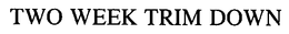 TWO WEEK TRIM DOWN trademark