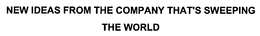 NEW IDEAS FROM THE COMPANY THAT'S SWEEPING THE WORLD trademark