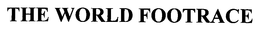 THE WORLD FOOTRACE trademark