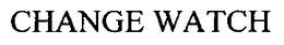 CHANGE WATCH trademark