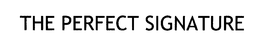 THE PERFECT SIGNATURE trademark