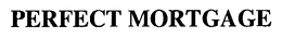 PERFECT MORTGAGE trademark