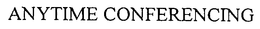 ANYTIME CONFERENCING trademark