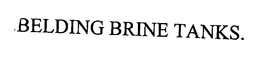 BELDING BRINE TANKS. trademark