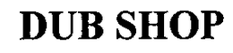 DUB SHOP trademark