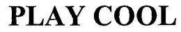 PLAY COOL trademark