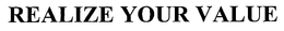 REALIZE YOUR VALUE trademark