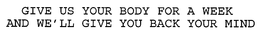 GIVE US YOUR BODY FOR A WEEK AND WE'LL GIVE YOU BACK YOUR MIND trademark