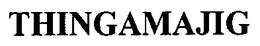 THINGAMAJIG trademark