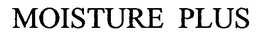 MOISTURE PLUS trademark