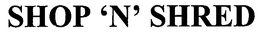 SHOP 'N' SHRED trademark