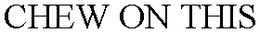 CHEW ON THIS trademark