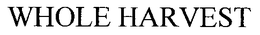 WHOLE HARVEST trademark