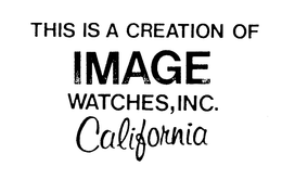 THIS IS A CREATION OF IMAGE WATCHES, INC. CALIFORNIA trademark