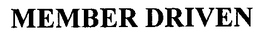 MEMBER DRIVEN trademark