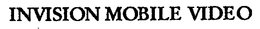 INVISION MOBILE VIDEO trademark