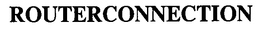 ROUTERCONNECTION trademark