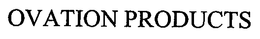 OVATION PRODUCTS trademark