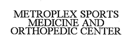 METROPLEX SPORTS MEDICINE AND ORTHOPEDIC CENTER trademark