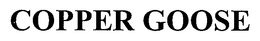 COPPER GOOSE trademark