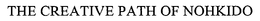 THE CREATIVE PATH OF NOHKIDO trademark