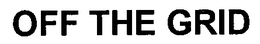 OFF THE GRID trademark