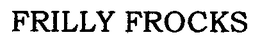 FRILLY FROCKS trademark