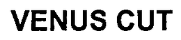 VENUS CUT trademark