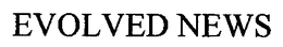 EVOLVED NEWS trademark