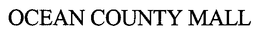 OCEAN COUNTY MALL trademark