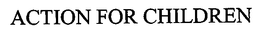 ACTION FOR CHILDREN trademark